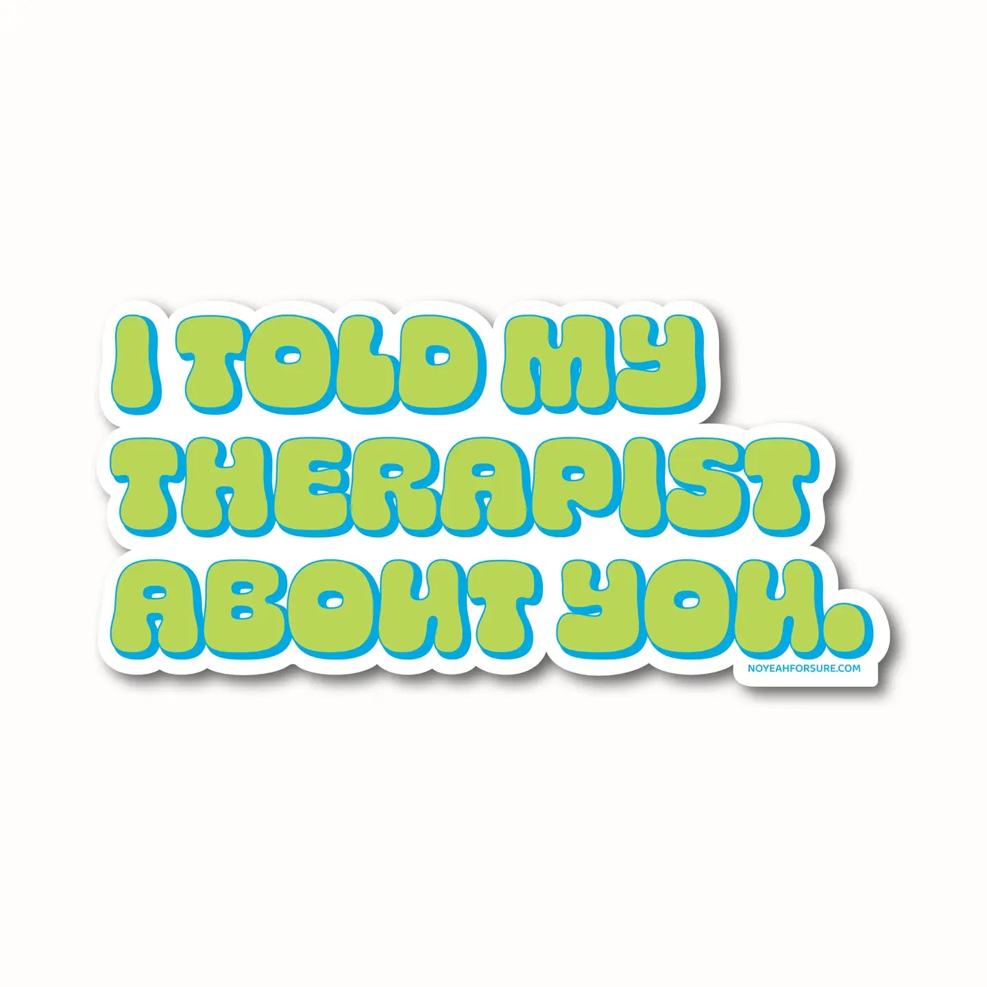 I Told My Therapist Sticker