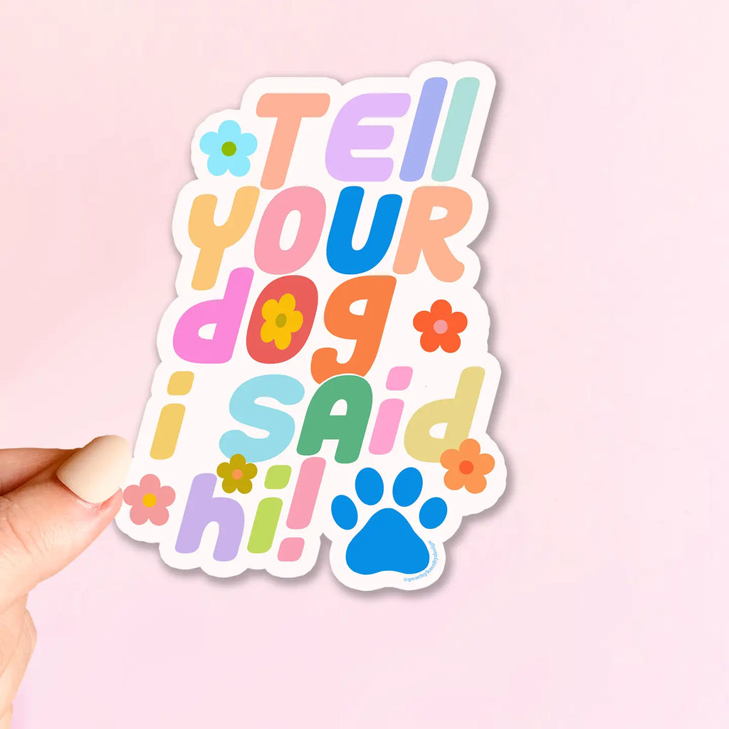 Tell Your Dog I Said Hi! Sticker