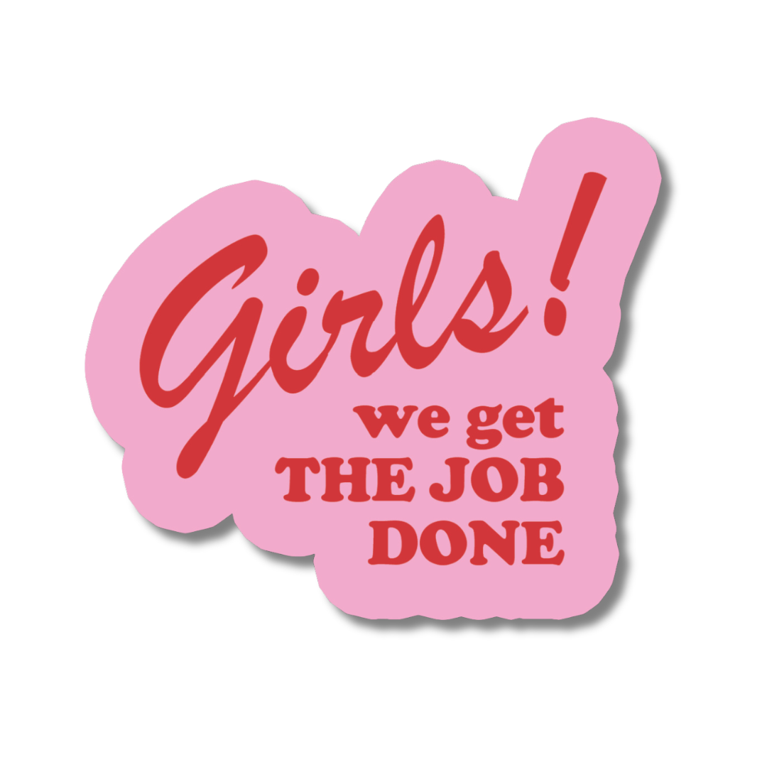 Girls! We Get The Job Done Sticker