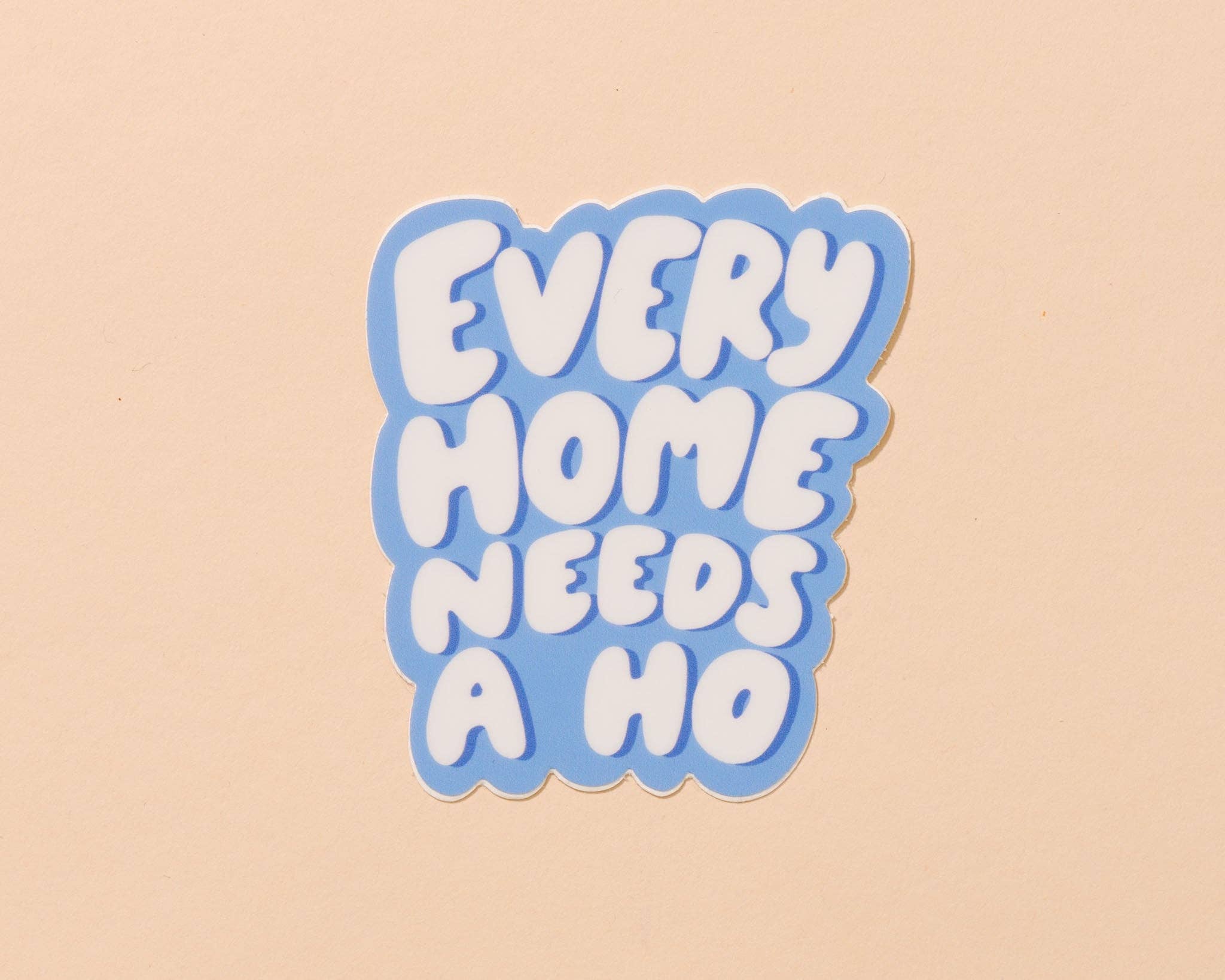 Every Home Needs a Ho sticker