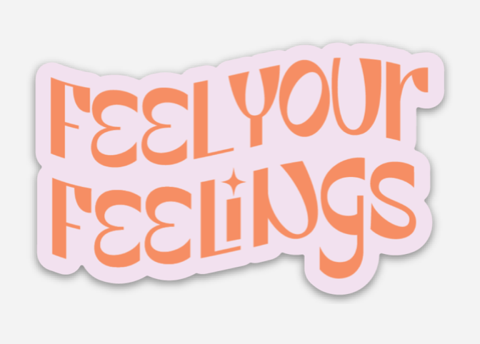 Feel Your Feelings Sticker